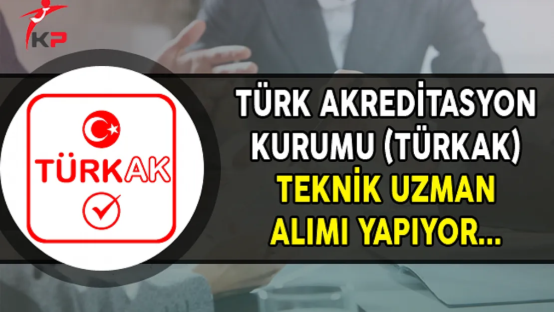 Akreditasyon Kurumu Teknik Uzman Alımı Yapıyor