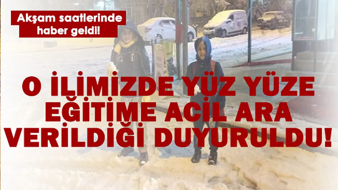 Akşam saatlerinde haber geldi! O ilde yüz yüze eğitime acil ara verildi!
