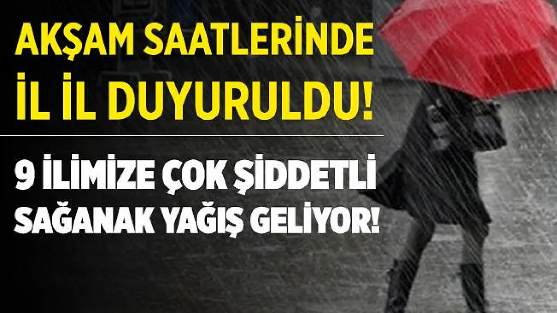 Akşam saatlerinde il il açıklandı! 9 ilimize çok şiddetli gök gürültülü sağanak yağış geliyor!