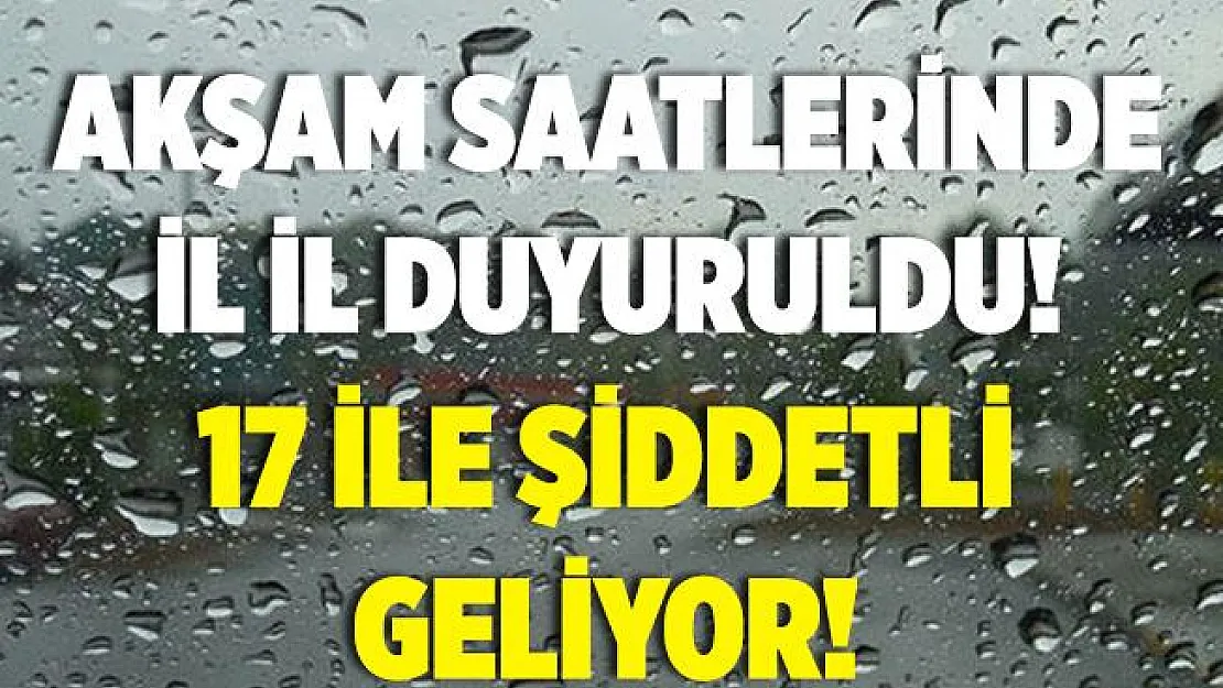 Akşam saatlerinde il il açıklandı! Geceden itibaren 17 ile çok şiddetli sağanak yağış geliyor!