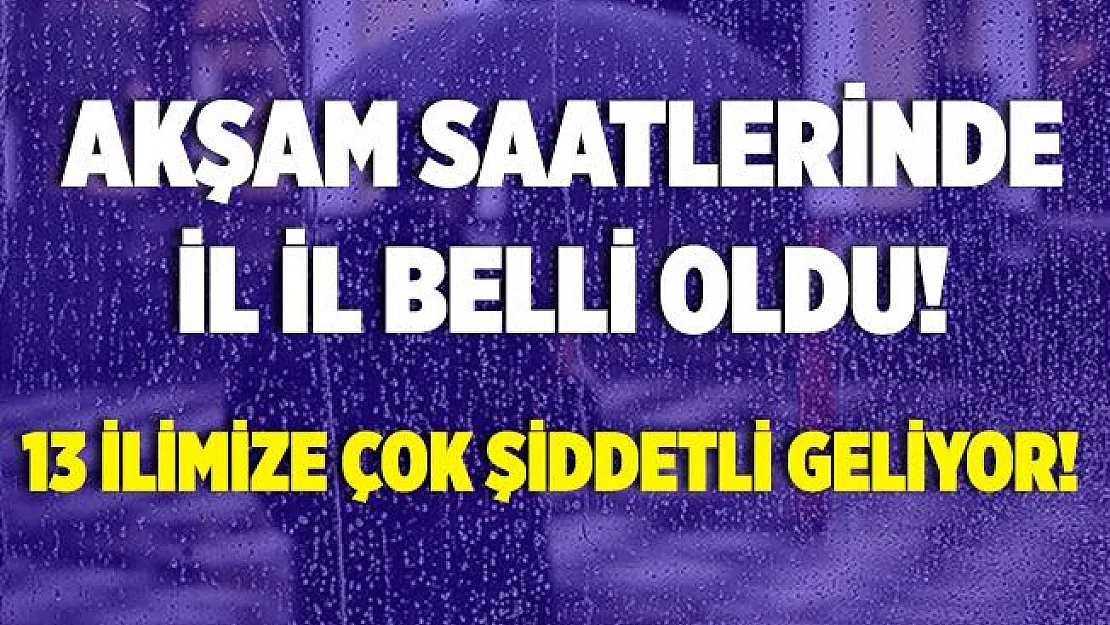 Akşam saatlerinde il il duyuruldu! 13 ile çok şiddetli sağanak yağış geliyor!