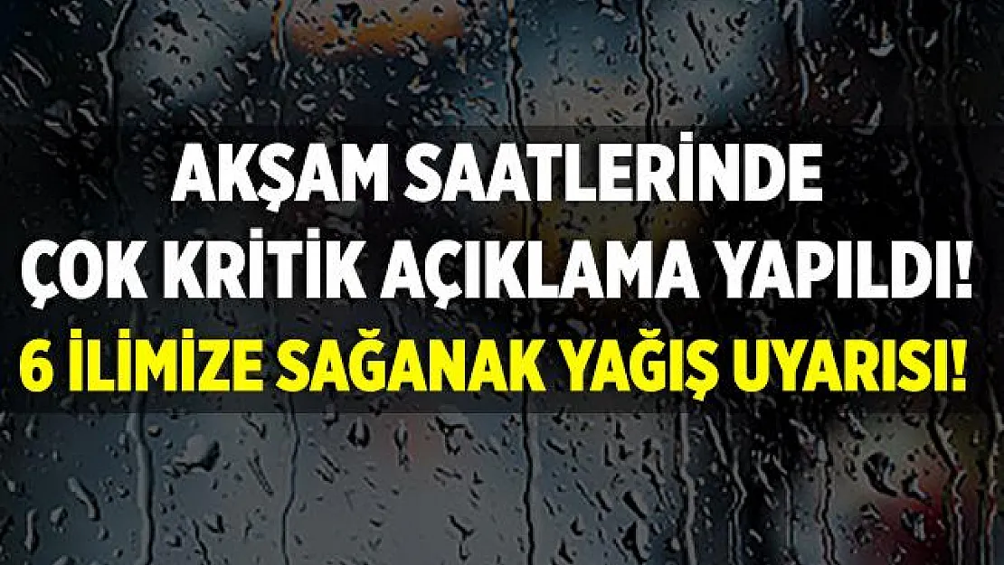 Akşam saatlerinde il il duyuruldu! 6 ilimize çok kuvvetli sağanak yağış geliyor!