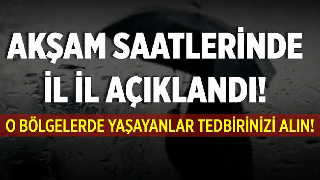 Akşam saatlerinde il il duyuruldu! O bölgelerimize şiddetli sağanak yağış geliyor!
