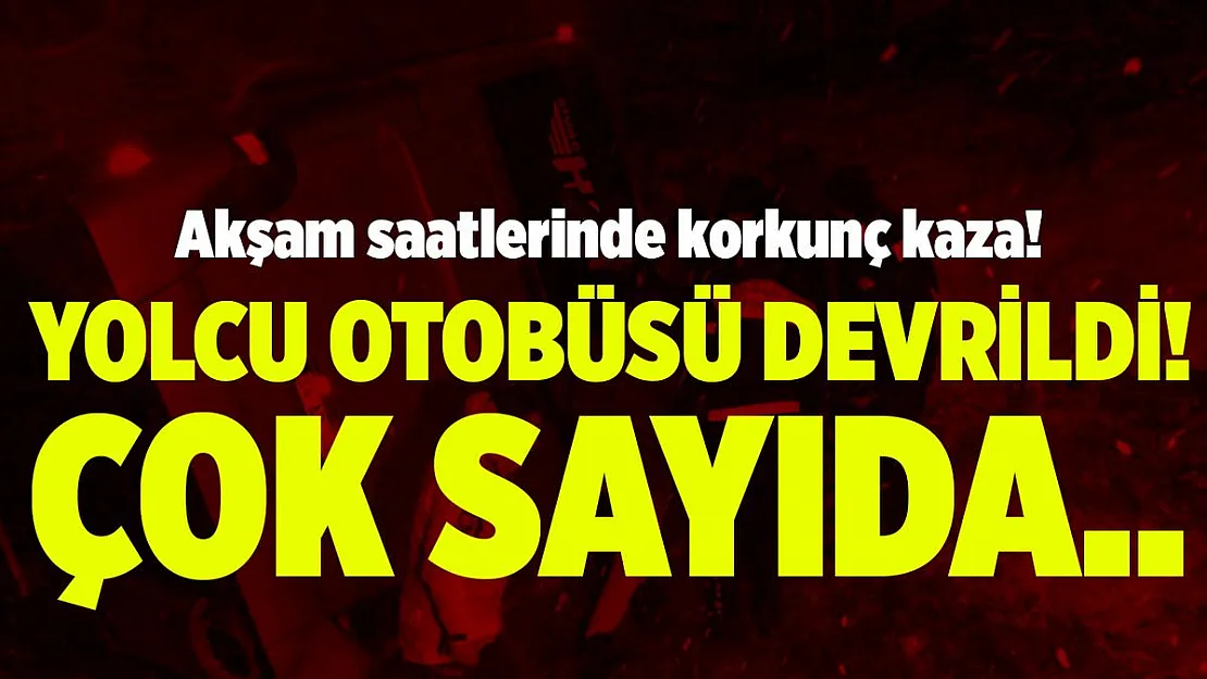 Akşam saatlerinde korkunç kaza! Yolcu otobüsü devrildi! Çok sayıda..