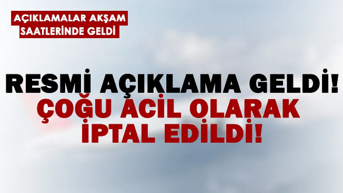 Akşam saatlerinde resmi açıklama geldi! Çoğu acil iptal edildi