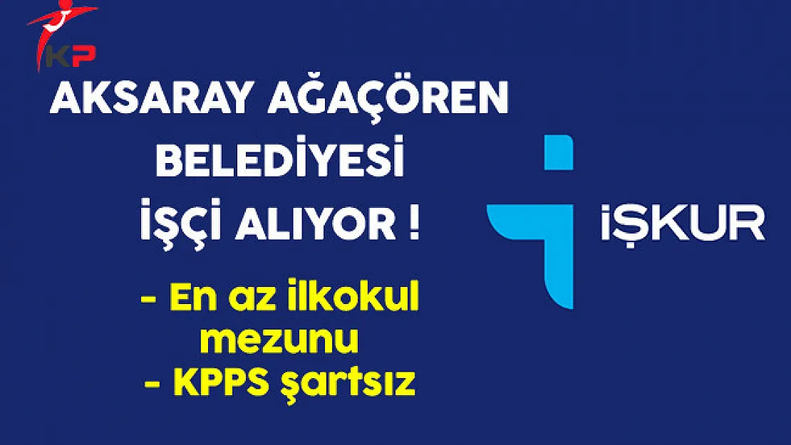Aksaray Ağaçören Belediyesi Geçici İşçi Alıyor