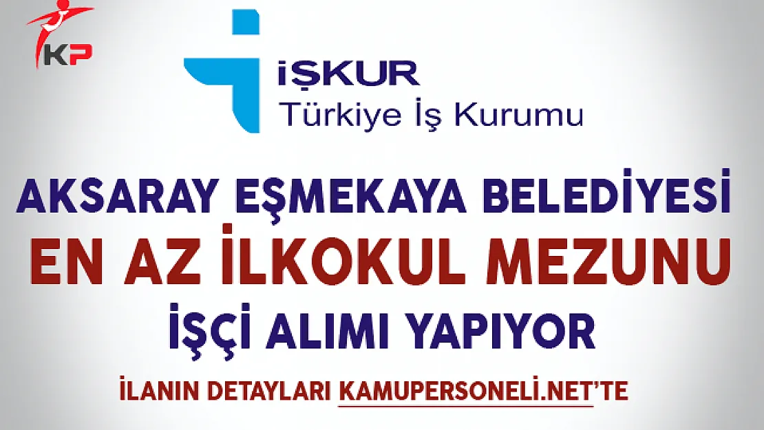 Aksaray Eşmekaya Belediyesi İşçi Alımı Yapıyor
