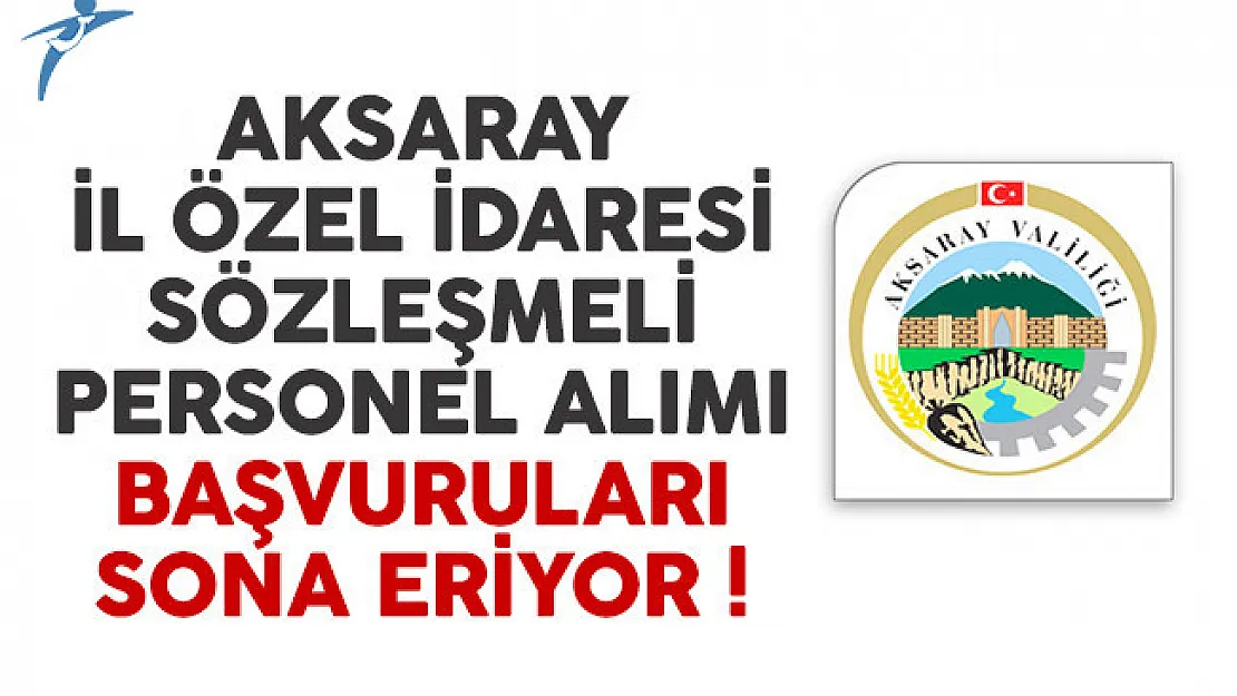 Aksaray İl Özel İdaresi sözleşmeli personel alımı başvuruları sona eriyor