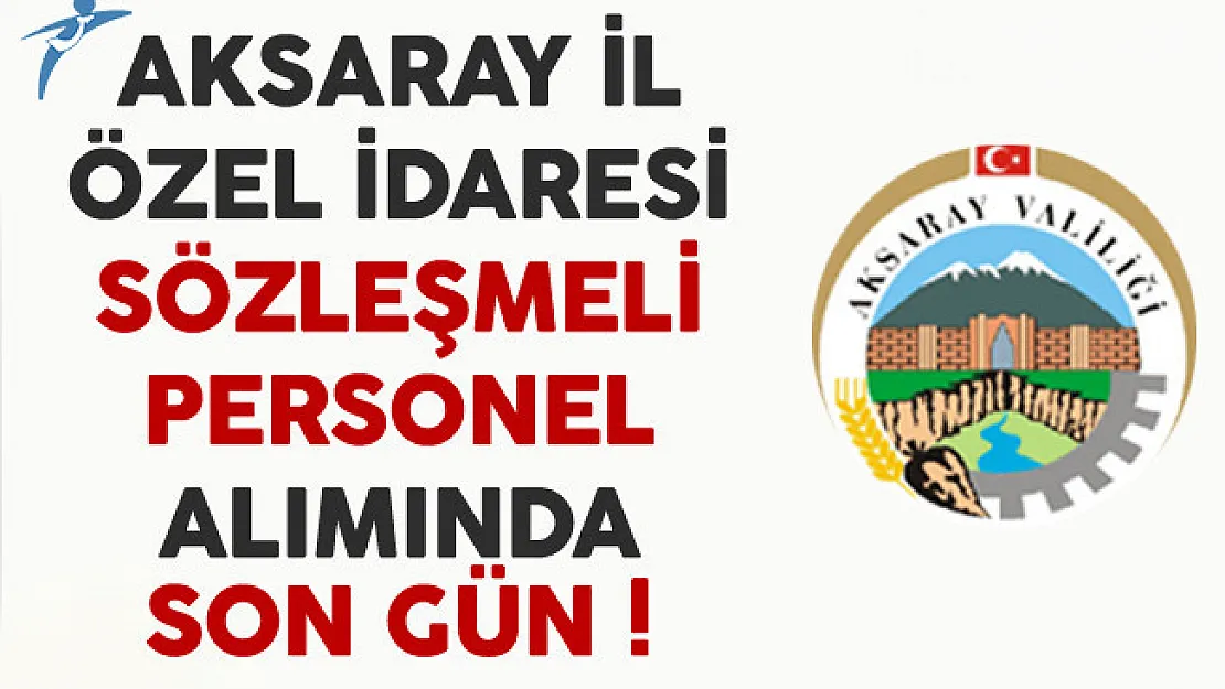 Aksaray İl Özel İdaresi Sözleşmeli Personel Alımında Son Gün !