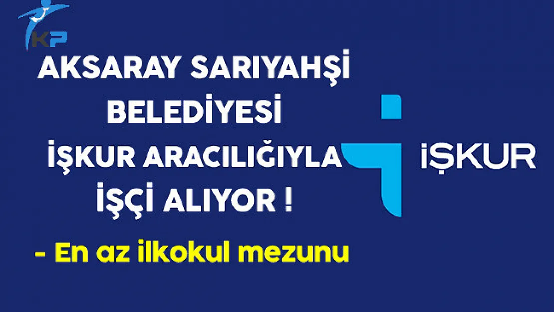 Aksaray Sarıyahşi Belediye Başkanlığı İşçi Alım İlanı