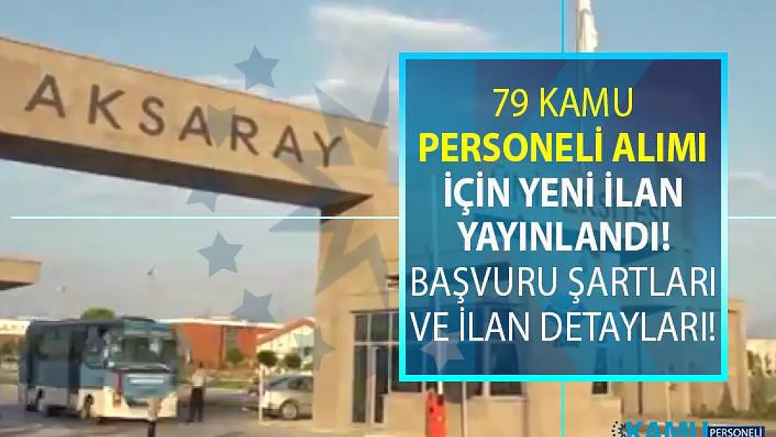Aksaray Üniversitesi 05 Temmuz!a kadar 79 kamu personeli alımı için yeni ilan yayınlandı!