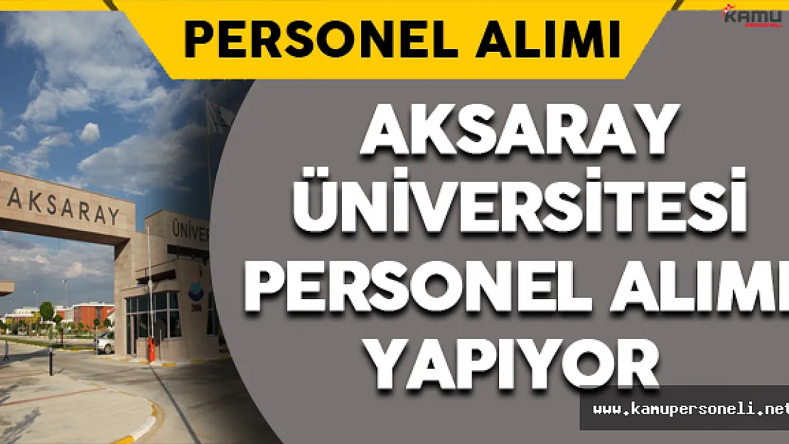 Aksaray Üniversitesi Akademik Personel Alımı Yapıyor