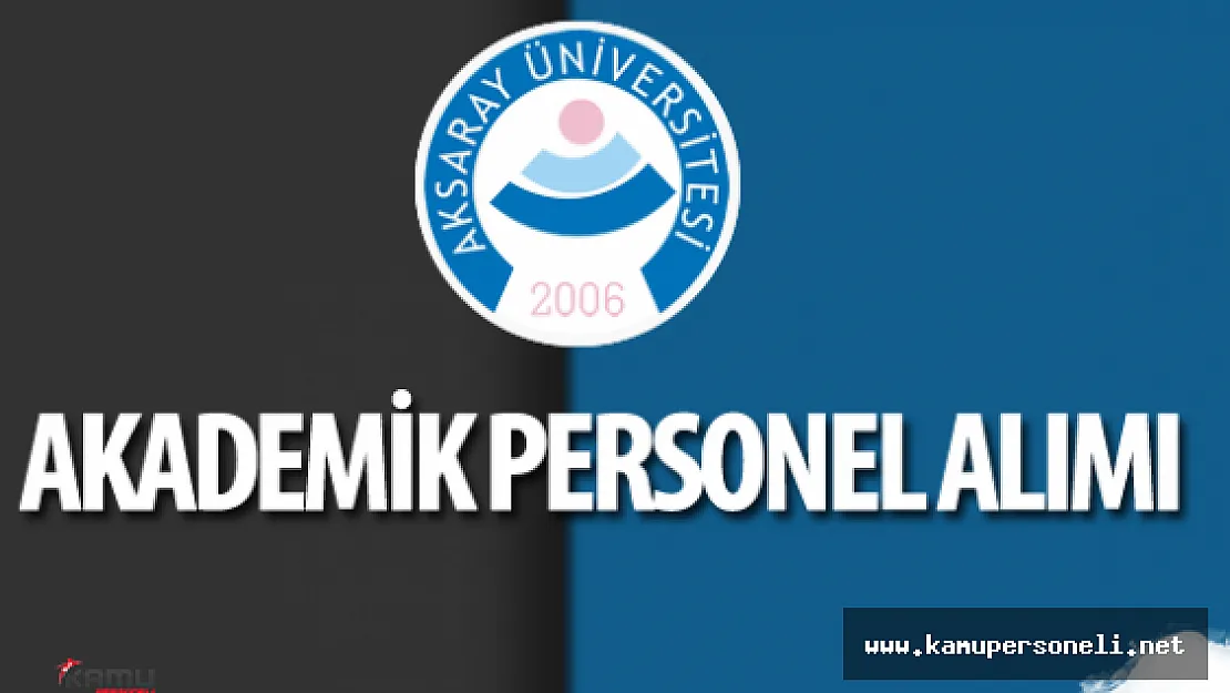 Aksaray Üniversitesi Akademik Personel Alımı Yapacak