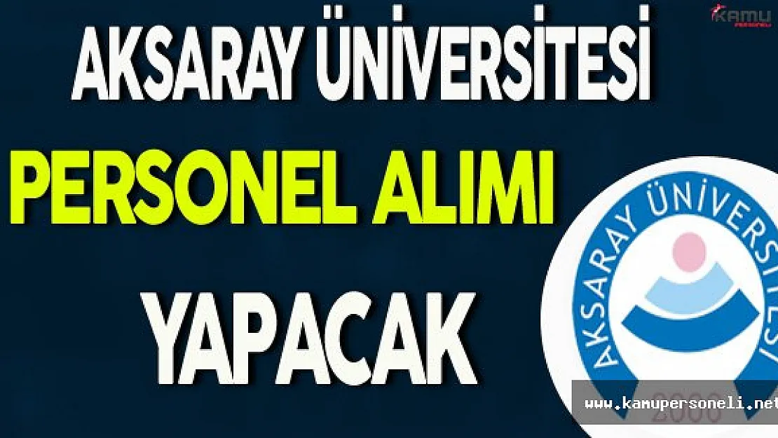 Aksaray Üniversitesi Personel Alımı Yapacak