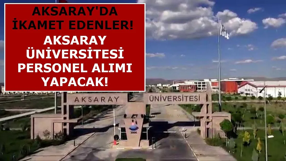 Aksaray'da İkamet Edenler! Aksaray Üniversitesi Personel Alımı Yapacak!