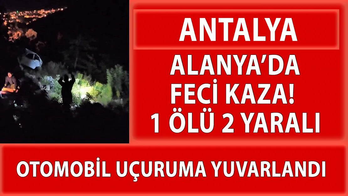 Alanya'da feci kaza! 1 ölü 2 yaralı