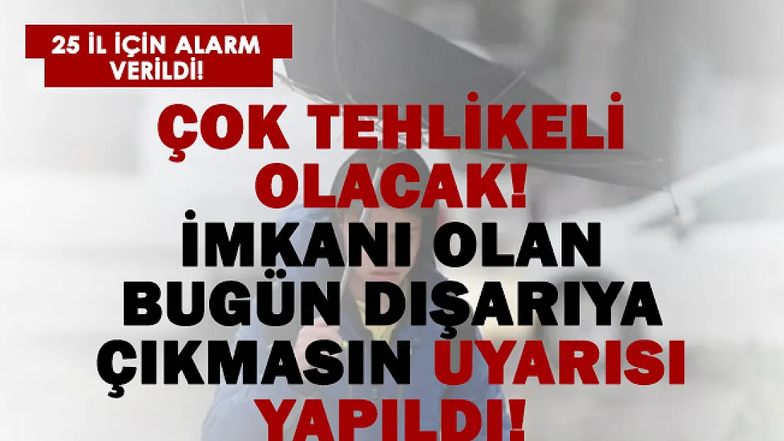 Alarm verildi! 25 ilde tehlikeli hava durumu uyarısı yapıldı!