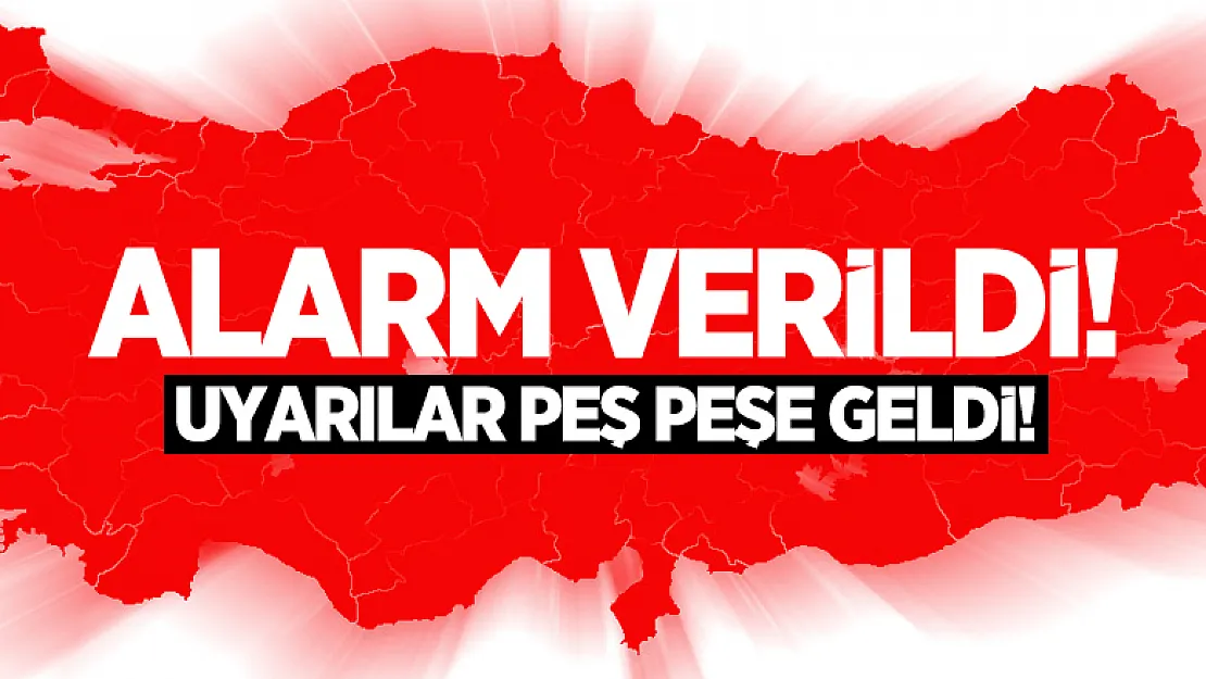 Alarm verildi! Uyarılar peş peşe geldi!