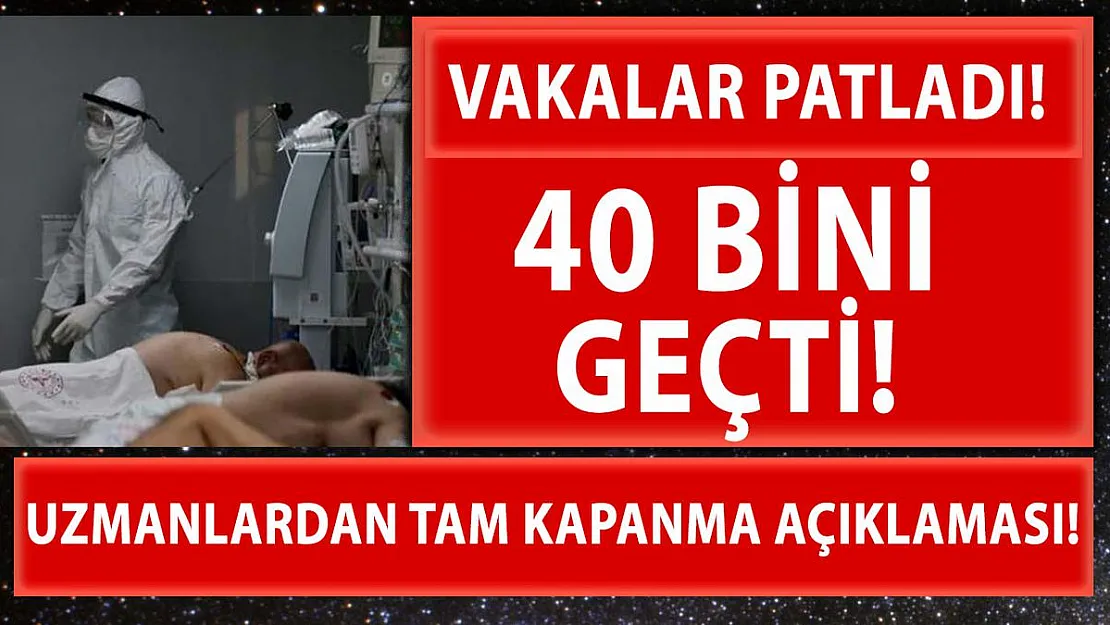 Alarm verildi! Vakalar 40 bini geçti! Uzmanlardan tam kapanma açıklaması geldi!
