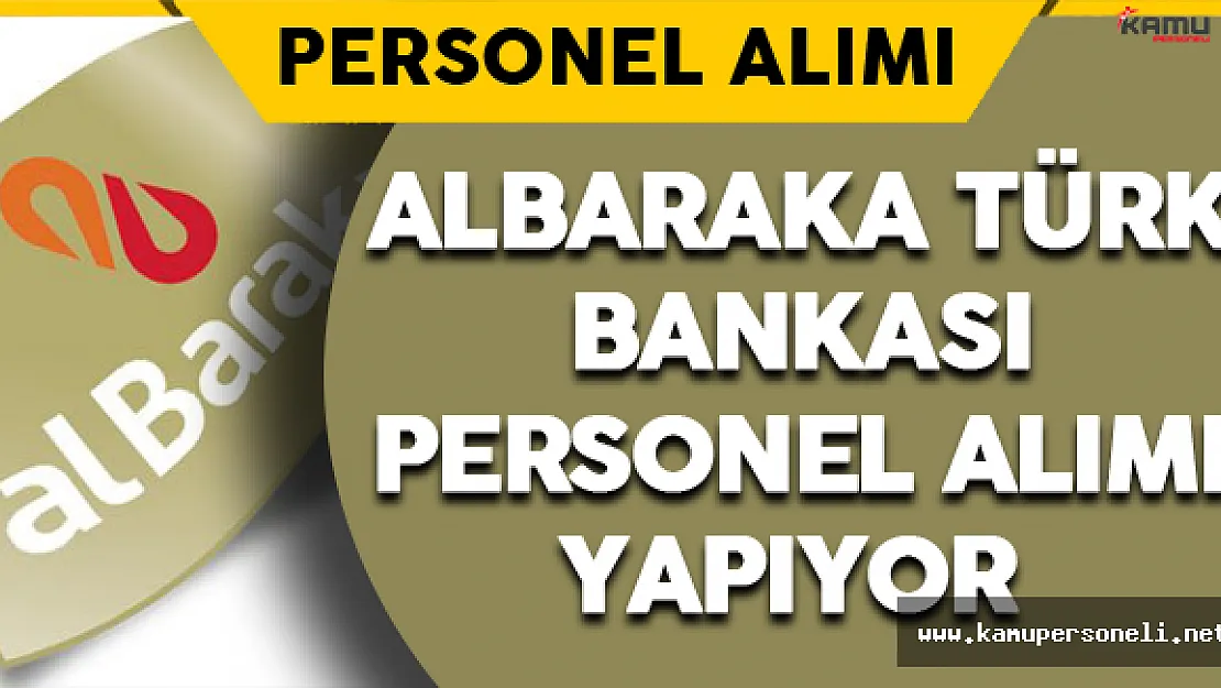 Albaraka Türk Bankası Personel Alımı Yapıyor
