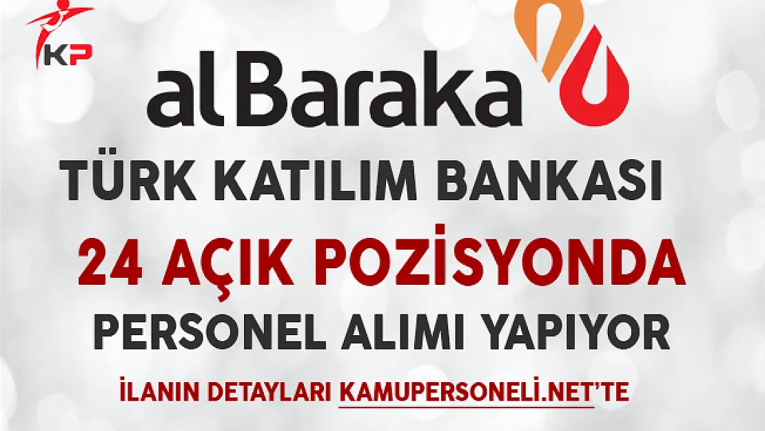 Albaraka Türk Katılım Bankası 24 Pozisyonda Personel Alıyor