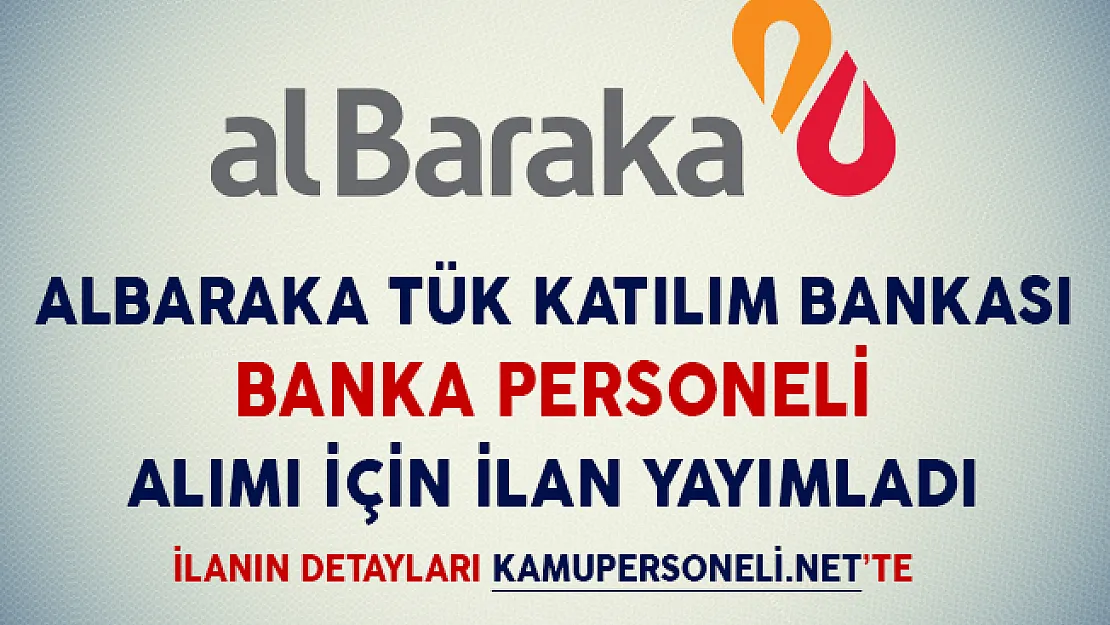 Albaraka Türk Katılım Bankası Banka Personeli Alım İlanı Yayımladı