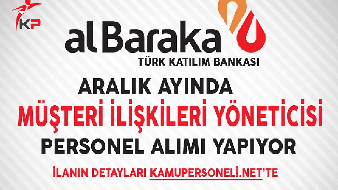 Albaraka Türk Katılım Bankası Müşteri İlişkileri Yöneticisi Alıyor