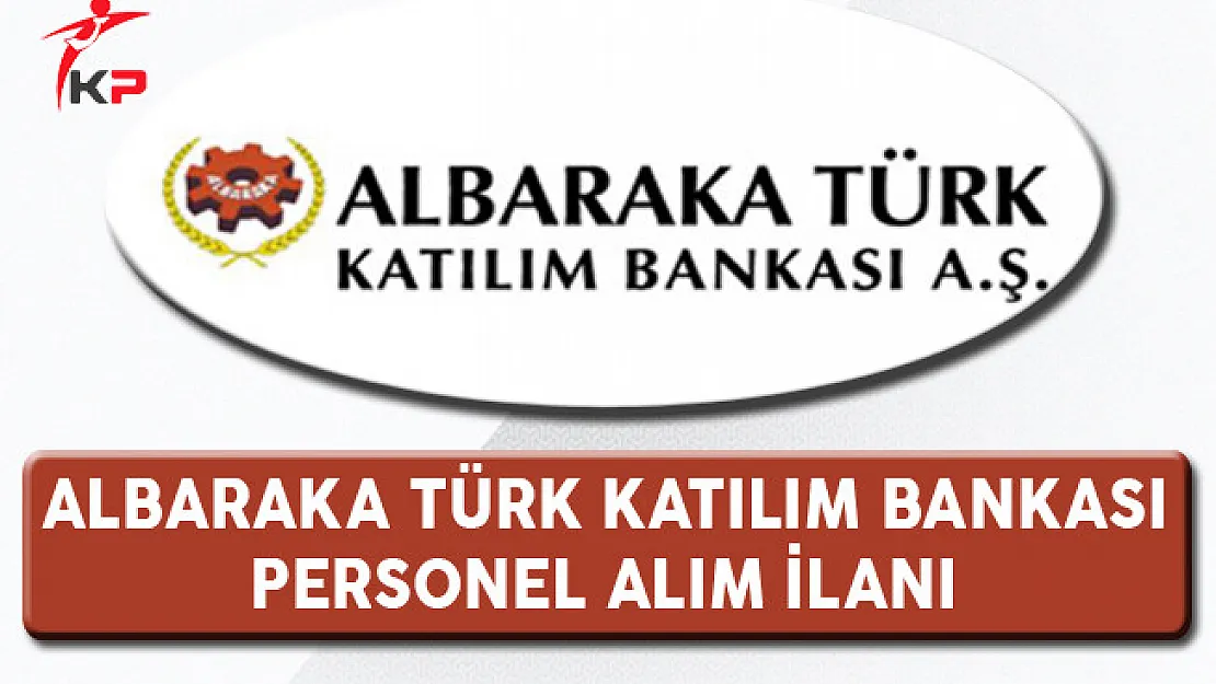 Albaraka Türk Katılım Bankası Personel Alımı Yapıyor