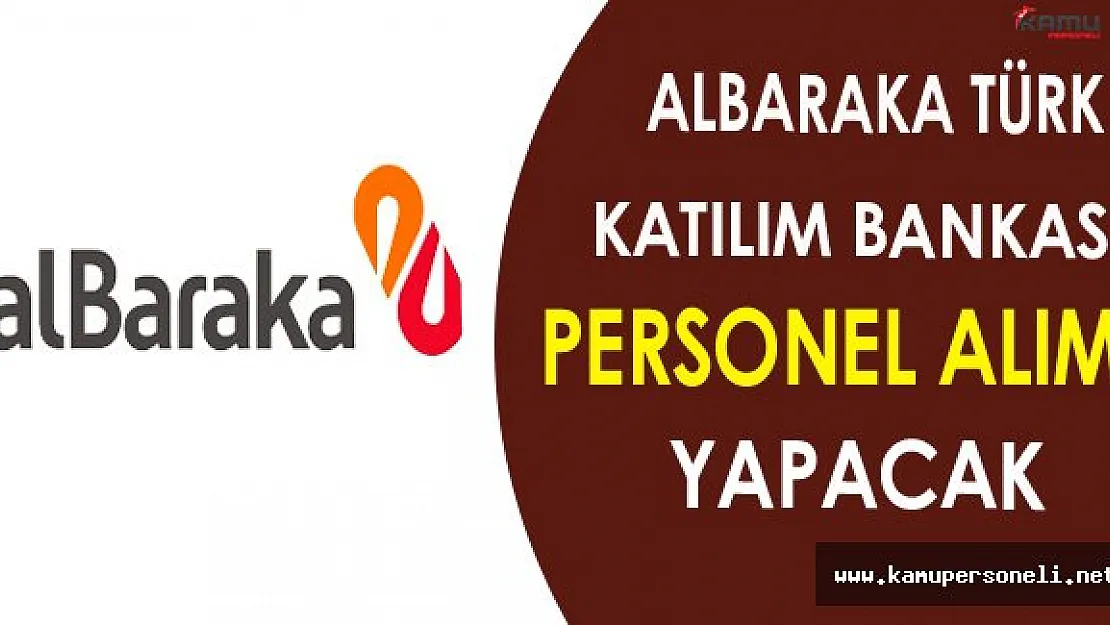 Albaraka Türk Katılım Bankası Personel Alımı Yapacak