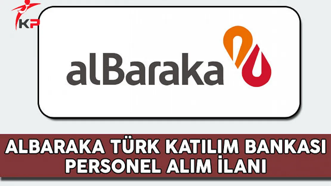 Albaraka Türk Katılım Bankası Personel Alım İlanı