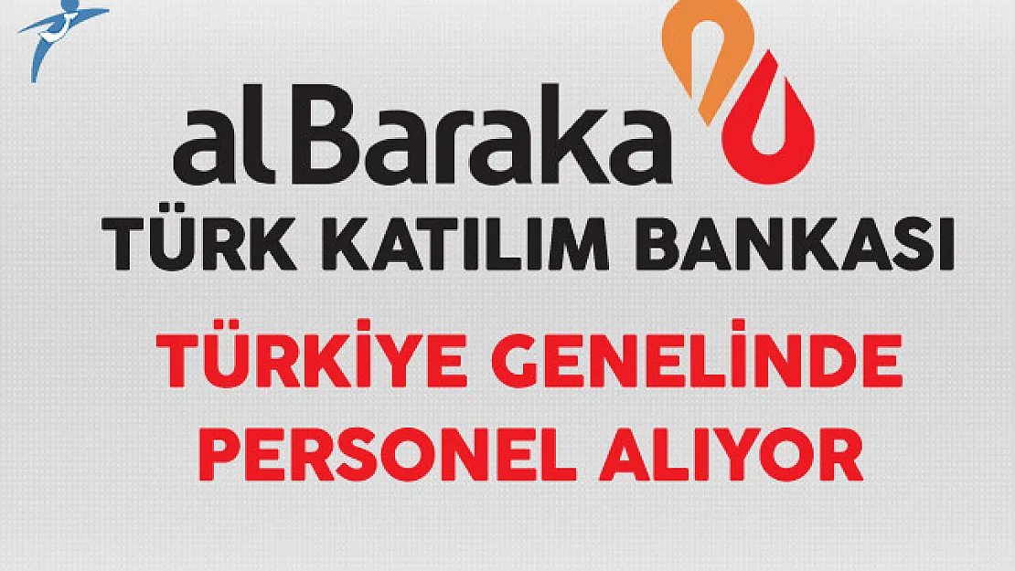Albaraka Türk Katılım Bankası Türkiye Genelinde Personel Alımı