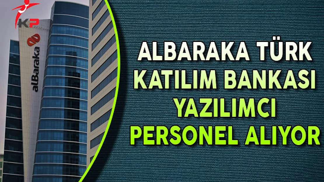 Albaraka Türk Katılım Bankası Yazılımcı Personel Alımları Yapıyor