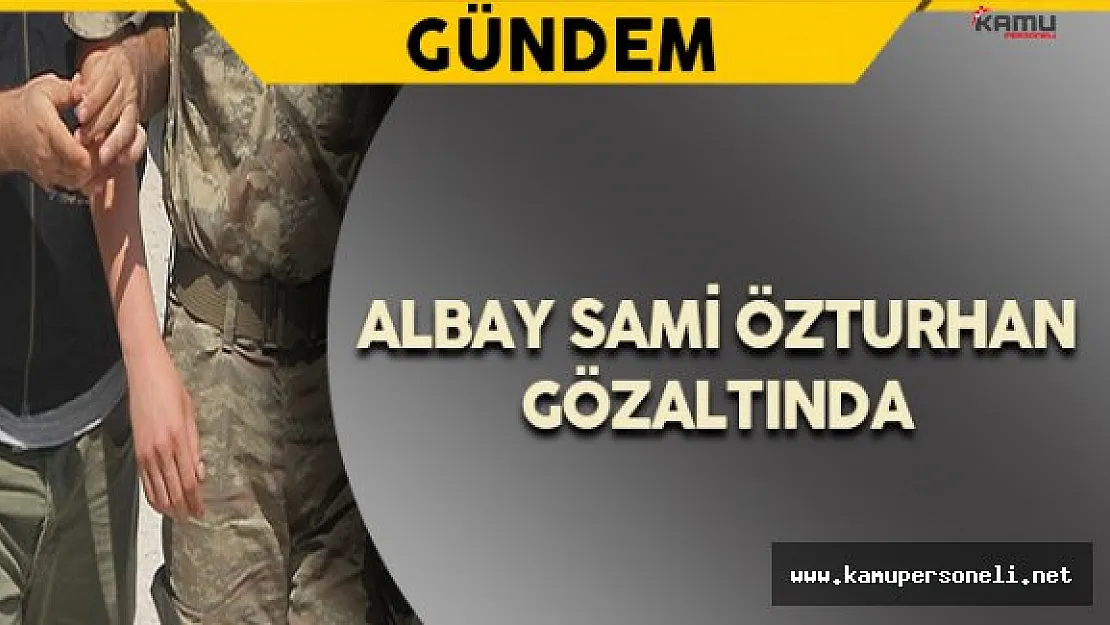 Albay Sami Özturhan Gözaltına Alındı