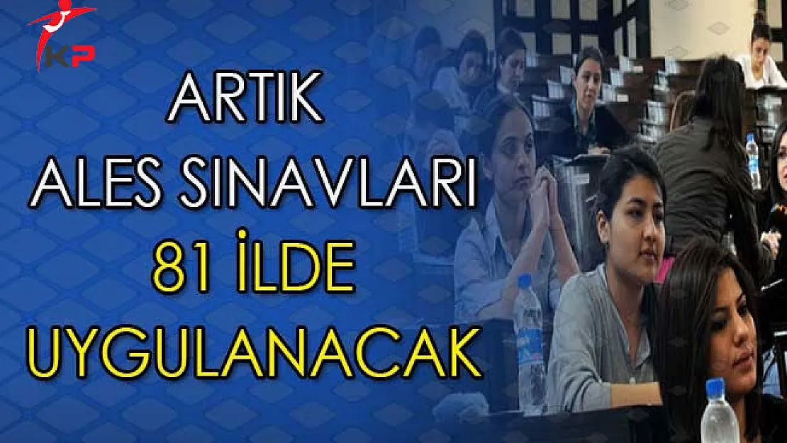 ALES Artık ÖSYM Tarafından Her İlde Uygulanacak !