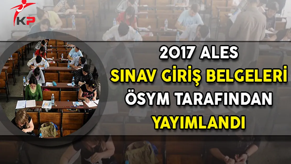 ALES Sınav Giriş Belgeleri ÖSYM Tarafından Yayımlandı