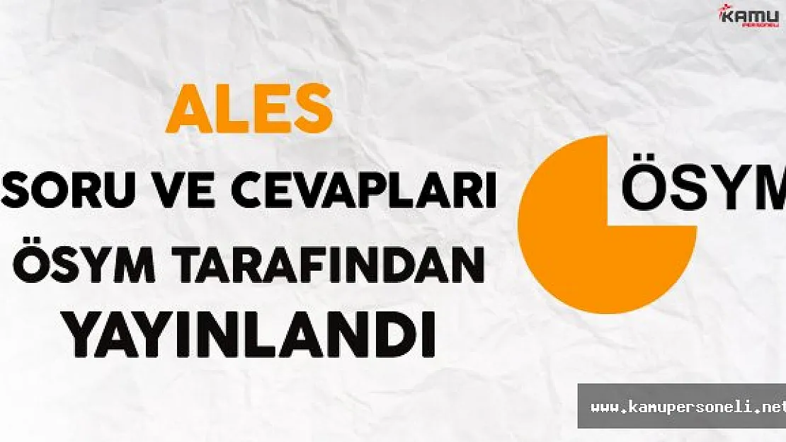 ALES Sonbahar Dönemi Soru ve Cevapları ÖSYM Tarafından Yayınlandı
