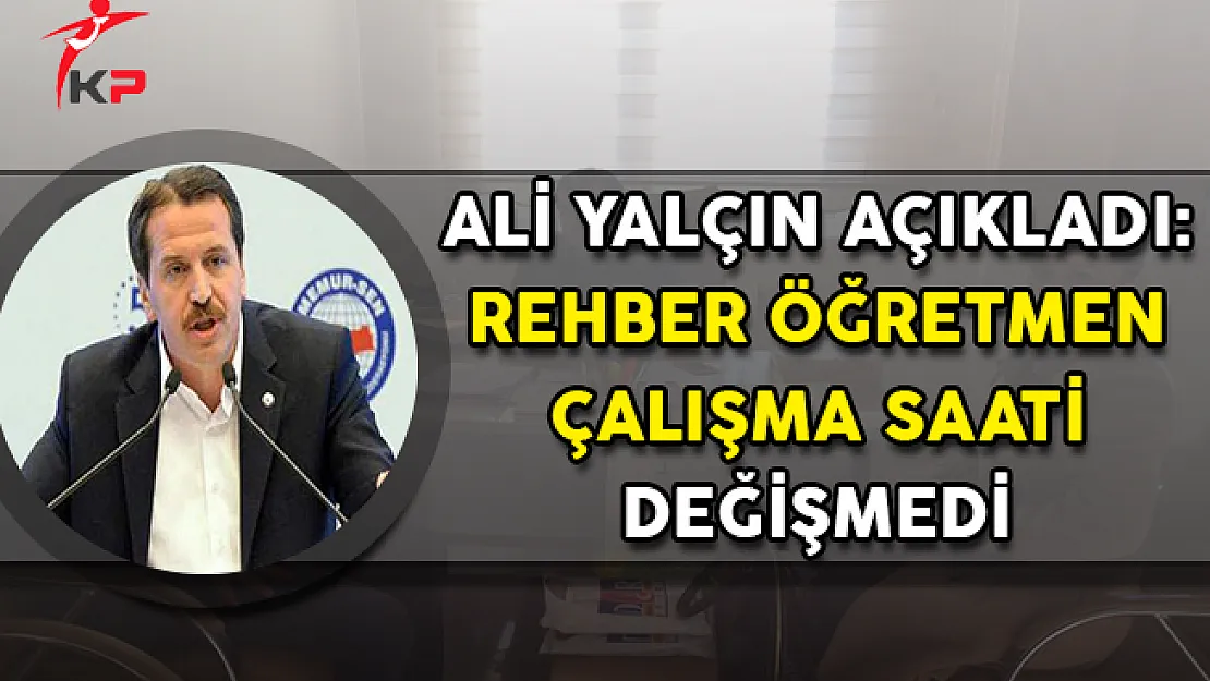 Ali Yalçın Açıkladı: Rehber Öğretmenlerin Çalışma Süresi Değişmedi