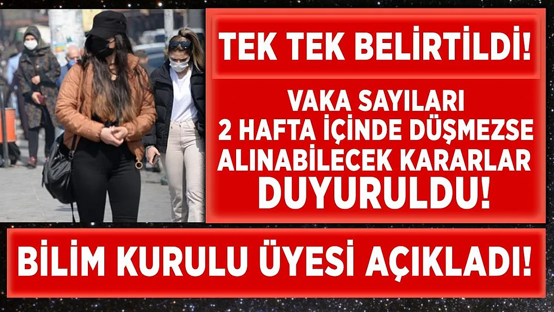 Alınan kararlar 2 hafta içerisinde vakaları düşürmezse alınması planlanan yeni karar açıklandı!