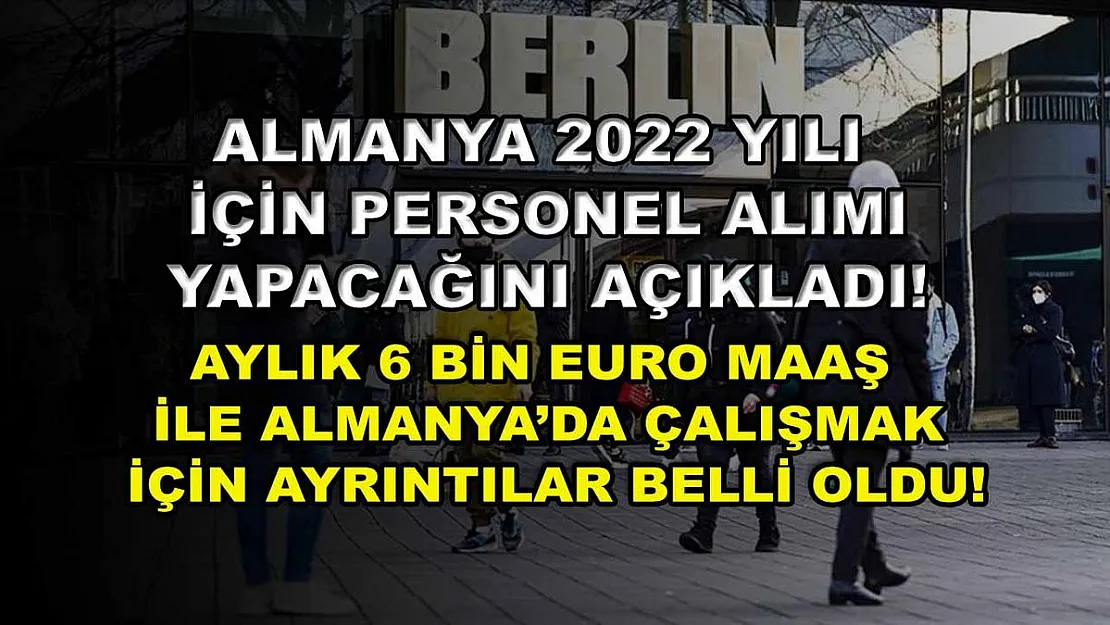 Almanya 2022 Yılı İçin Personel Alımı Yapacağını Açıkladı! Aylık 6 Bin Euro Maaş ile Almanya'da Çalışmak İçin Ayrıntılar Belli Oldu!