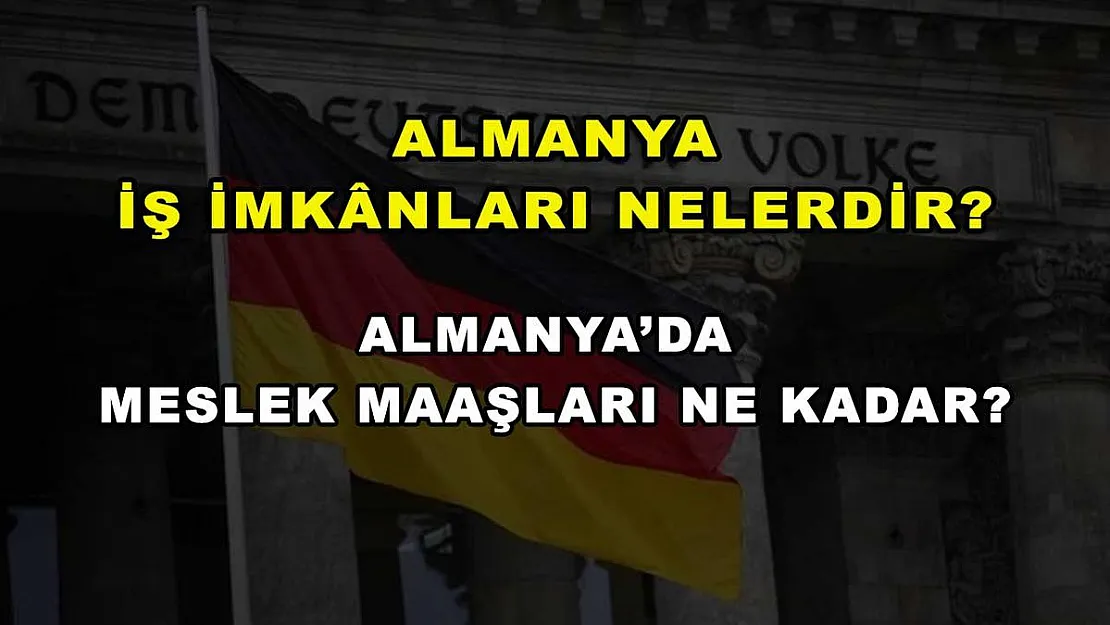 Almanya İş İmkanları Nelerdir? Almanya'da Meslek Maaşları Ne Kadar?