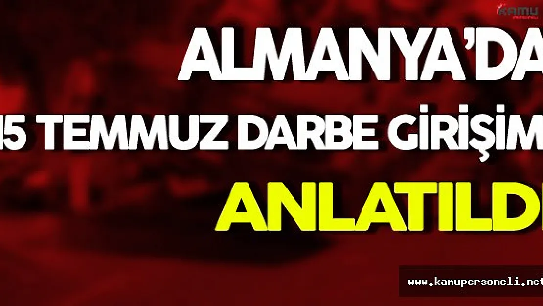 Almanya'da 15 Temmuz Darbe Girişimi Anlatıldı