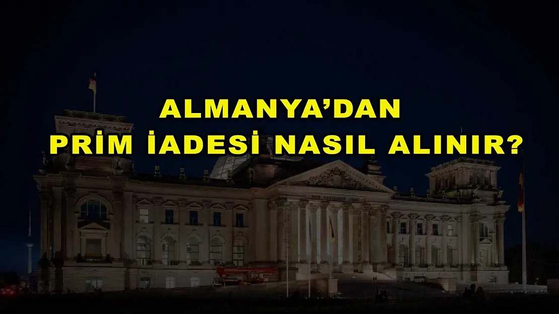 Almanya'dan Prim İadesi Nasıl Alınır?