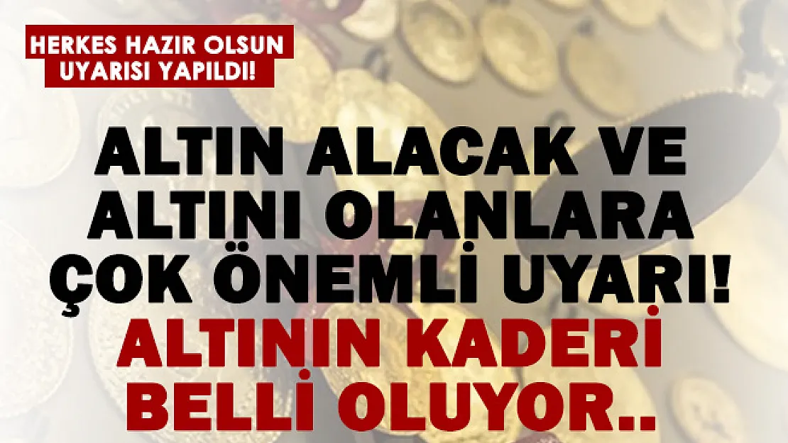 Altın alacak ve altını olanlara çok önemli uyarı geldi! Altının kaderi belli oluyor! Hazır olun..