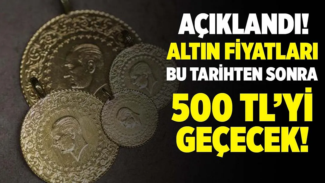 Altın alacaklar için açıklandı! Altının bu tarihten sonra 500 TL'yi geçecek!