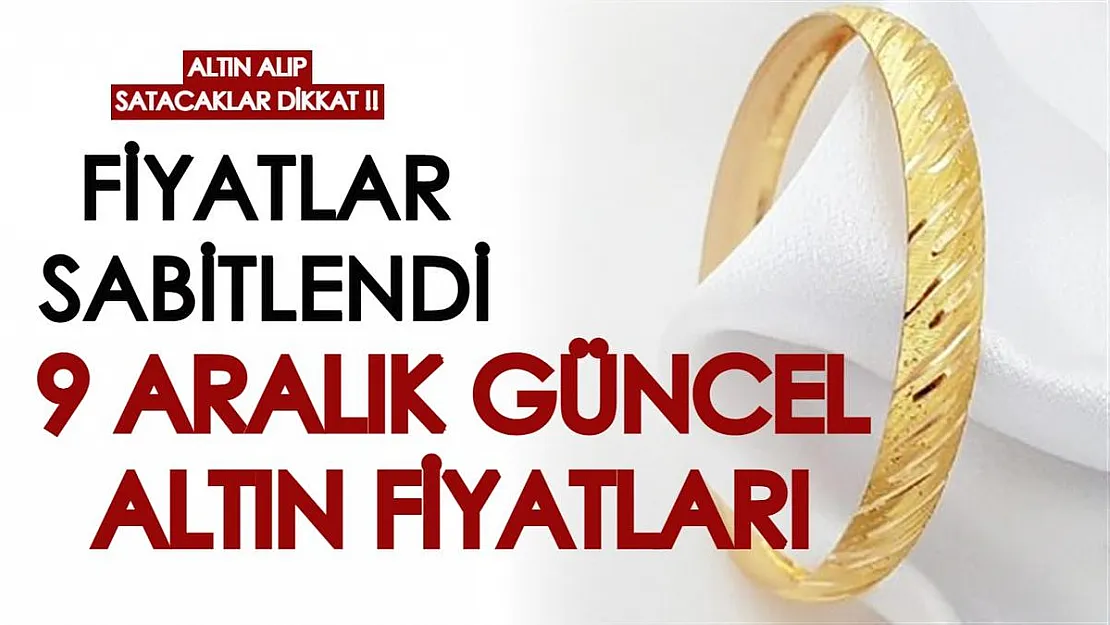 Altın fiyatları istikrarını koruyor! Gram altın sabitlendi: 9 Aralık güncel gram, çeyrek fiyatları...