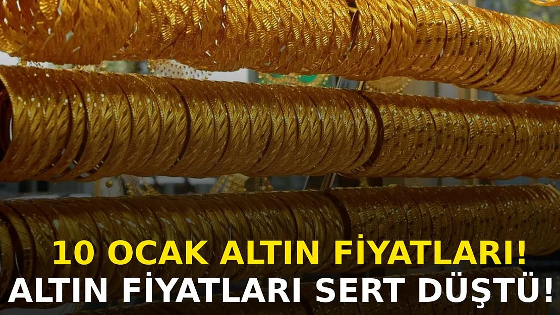 Altın fiyatları sert düştü! 10 Ocak altın fiyatları ne kadar?