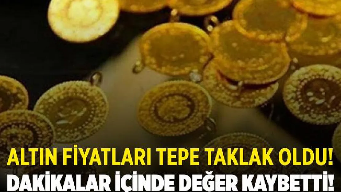 Altın fiyatları tepe taklak oldu! Dakikalar içerisinde değer kaybetti!