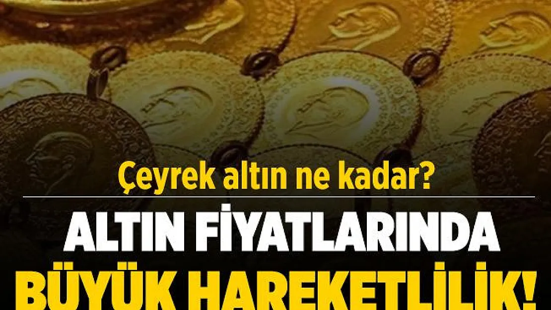 Altın fiyatlarında büyük hareketlilik! 18 Ekim gram, çeyrek, yarım, tam altın fiyatları ne kadar?