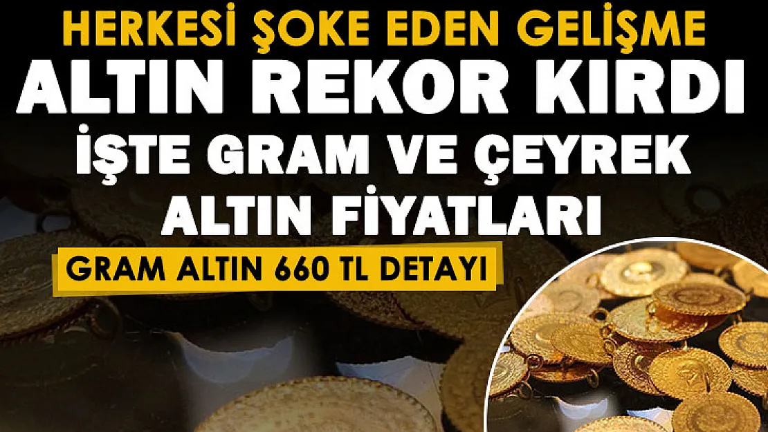 Altın fiyatlarında şoke eden gelişme! Gram altın ve çeyrek altın rekor kırdı! Gram altında 660 lira detayı