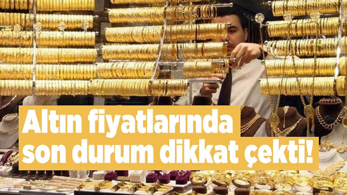 Altın fiyatlarında son durum dikkat çekti! Gram altın ve çeyrek altın fiyatı ne kadar?